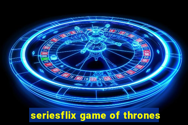 seriesflix game of thrones